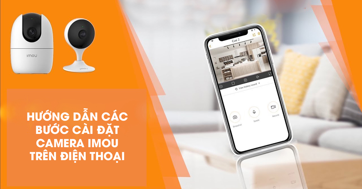 Hướng dẫn các bước cài đặt camera IMOU trên điện thoại
