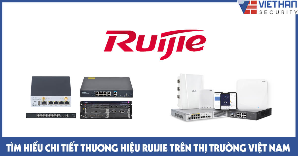 Tìm hiểu chi tiết thương hiệu Ruijie trên thị trường Việt Nam