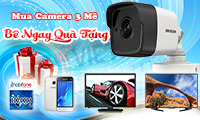 Khuyến mãi HIKVISION MUA CAMERA 3 MÊ BÊ NGAY QUÀ TẶNG