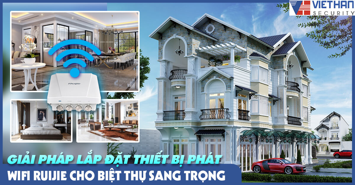 Giải pháp lắp đặt thiết bị phát Wifi Ruijie cho biệt thự sang trọng