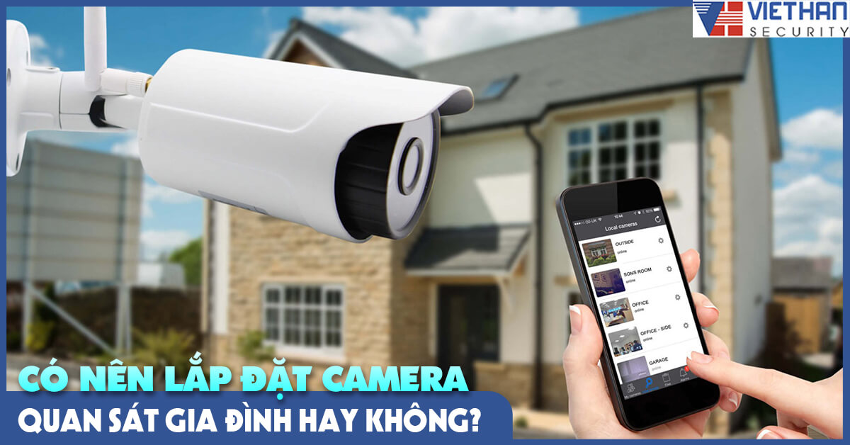 Có nên lắp đặt camera quan sát gia đình hay không?