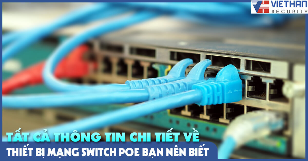 Tất cả thông tin chi tiết về thiết bị mạng Switch Poe bạn nên biết
