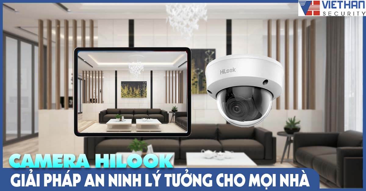 Camera Hilook – giải pháp an ninh lý tưởng cho mọi nhà