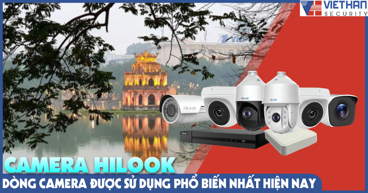 Camera Hilook – dòng camera được sử dụng phổ biến nhất hiện nay