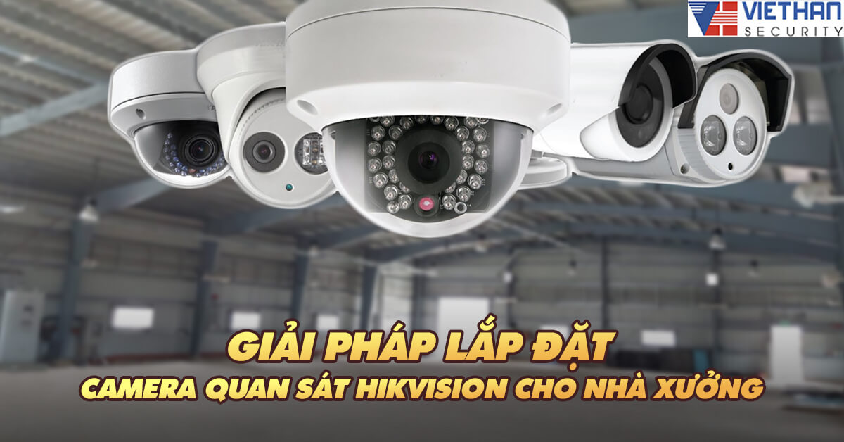 Giải pháp lắp đặt camera quan sát HIKVISION cho nhà xưởng