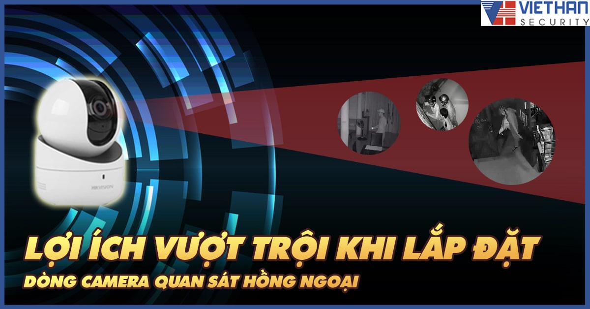 Lợi ích vượt trội khi lắp đặt dòng camera quan sát hồng ngoại 