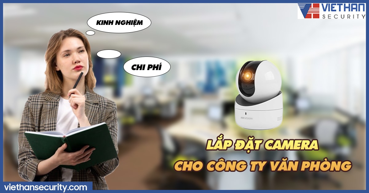 Kinh nghiệm và chi phí lắp đặt camera cho công ty văn phòng chất lượng hiệu quả