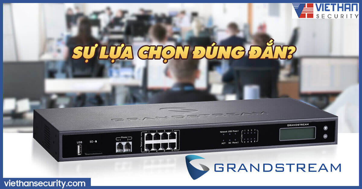 Tổng đài IP Grandstream có phải là sự lựa chọn đúng đắn cho công ty?