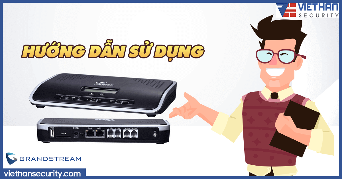 17 bước hướng dẫn sử dụng tổng đài IP Grandstream dành cho các công ty 