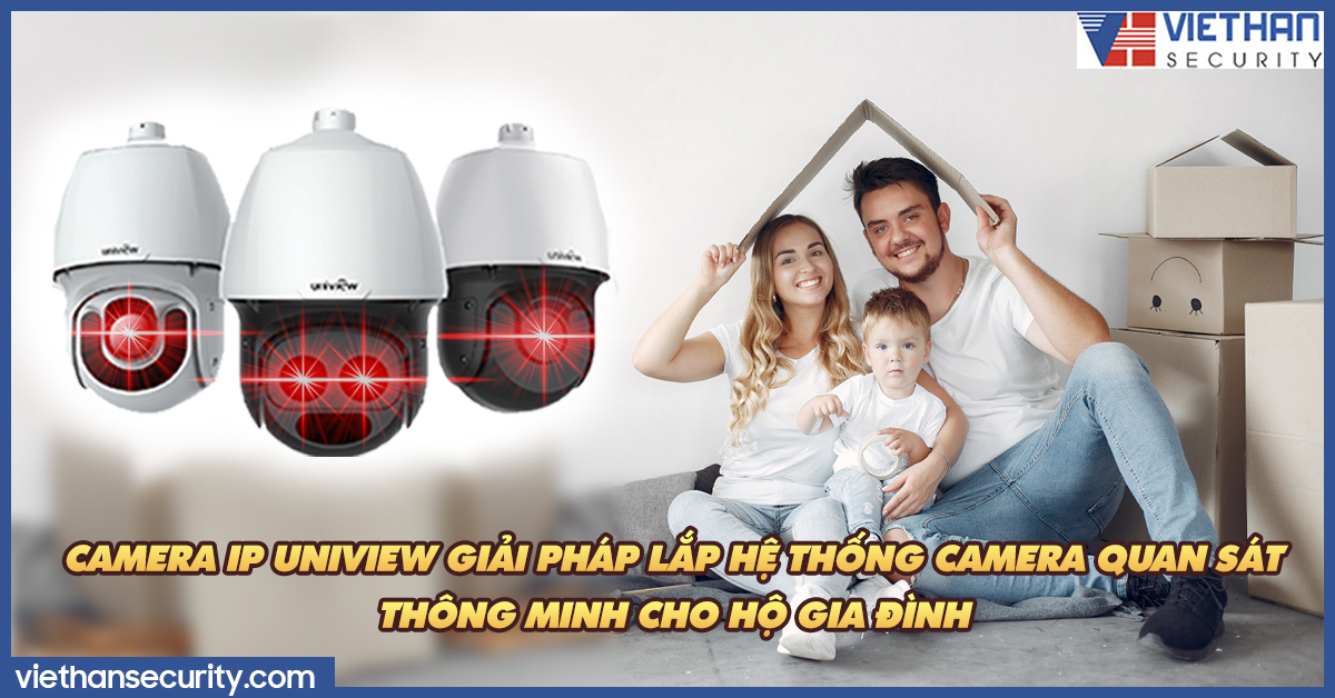 Camera IP Uniview giải pháp lắp hệ thống camera quan sát thông minh cho hộ gia đình