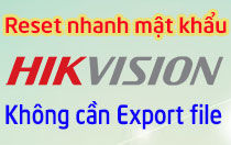 Hướng dẫn Reset Mật khẩu đầu ghi hình HIKVISION không cần Export file.