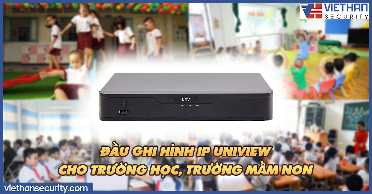 Đầu ghi hình IP Uniview giá rẻ, tối ưu nhất dành cho trường học, trường mầm non