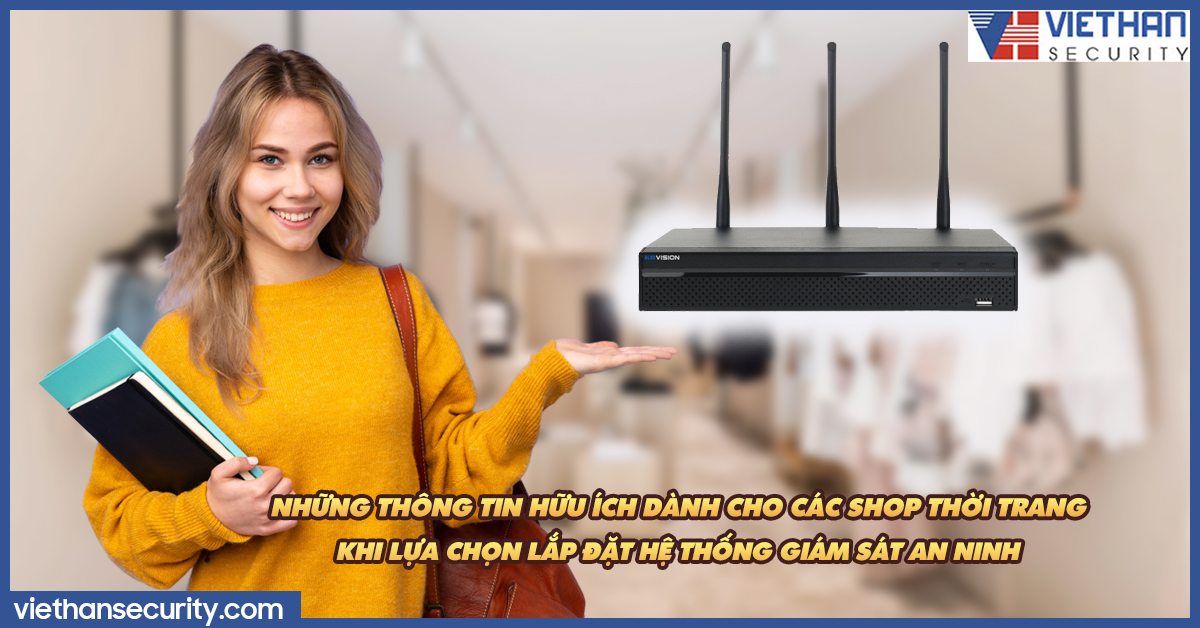 Những thông tin hữu ích dành cho các shop thời trang khi lựa chọn lắp đặt hệ thống giám sát an ninh