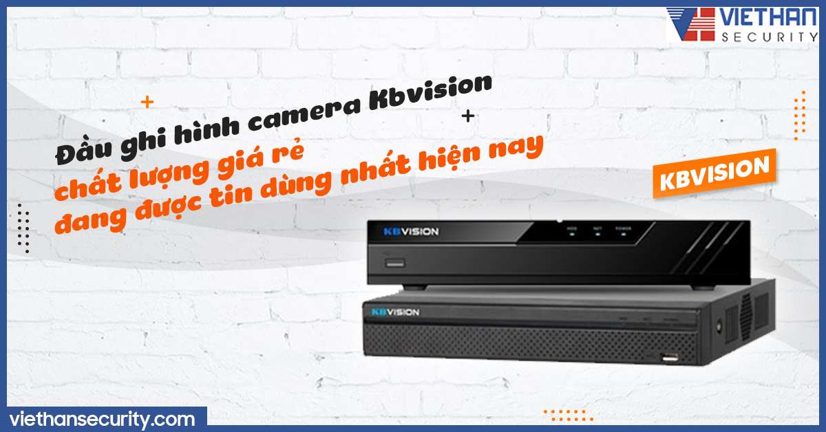 Đầu ghi hình camera Kbvision chất lượng giá rẻ đang được tin dùng nhất hiện nay